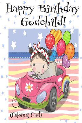 HAPPY BIRTHDAY GODCHILD! (Coloring Card): Personalized Birthday Card for Girls, Inspirational Birthday Messages! 1