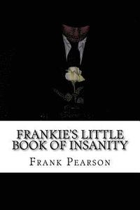 bokomslag Frankie's Little Book of Insanity: Essays, Thoughts & Truths from the Psychotherapy Room