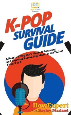bokomslag K-Pop Survival Guide: A Rookie K-Pop Fan's Guide to Learning and Enjoying Korean Pop Music to the Fullest From A to Z