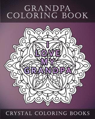 Crystal Coloring Books - Grandpa Coloring Book: 20 Grandpa Mandala Quote Coloring Pages For Adults. Grandpa Gift Idea. Fantastic Stress Relief Coloring Book For Fathers Day., Häftad
