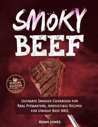 bokomslag Smoky Beef: Special Edition: Ultimate Smoker Cookbook for Real Pitmasters, Irresistible Recipes for Unique Beef BBQ