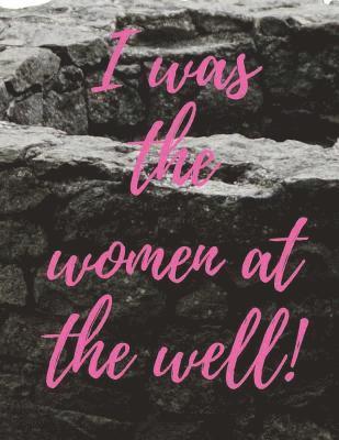 I was the women at the well 1