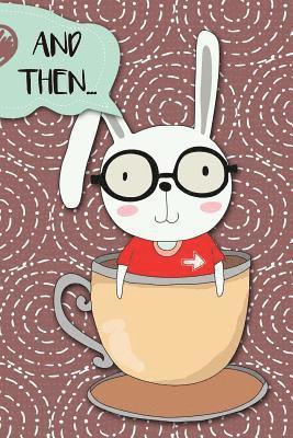 bokomslag And Then...: Adventures of a Rabbit in a Tea Cup a What Happens Next Comic Activity Book for Artists