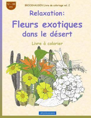 bokomslag BROCKHAUSEN Livre de coloriage vol. 2 - Relaxation: Fleurs exotiques dans le désert