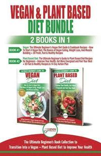 bokomslag Vegan & Plant Based Diet: The Ultimate Beginner's Guide To Transition Into a Vegan And Plant Based Diet To Improve Your Health
