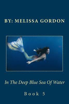 Melissa C. Gordon - In The Deep Blue Sea Of Water: Book 5, Häftad