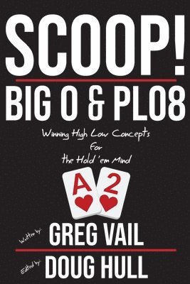 Scoop!: Big O and PLO8: Winning High Low Concepts for the Hold'em Mind 1