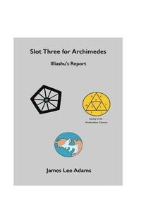 bokomslag Slot Three for Archimedes - Illiashu's Report