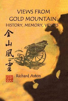 Views from Gold Mountain: History, Memory, Voices
