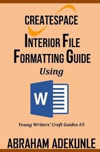 bokomslag CreateSpace Interior File Formatting Guide Using Microsoft Word: How to Format Your Print-on-Demand Paperback Without Looking Dumb