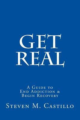 bokomslag Get Real: A Guide to End Addiction & Begin Recovery