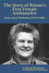 bokomslag The Story of Britain's First Female Ambassador: Dame Anne Warburton DCVO CMG (Colour Edition)