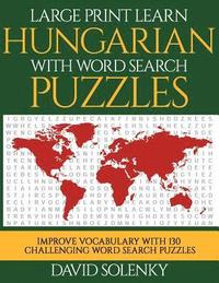 bokomslag Large Print Learn Hungarian with Word Search Puzzles: Learn Hungarian Language Vocabulary with Challenging Easy to Read Word Find Puzzles