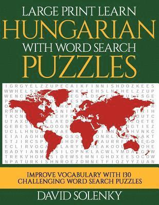 bokomslag Large Print Learn Hungarian with Word Search Puzzles: Learn Hungarian Language Vocabulary with Challenging Easy to Read Word Find Puzzles
