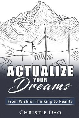 bokomslag Actualize Your Dreams: From Wishful Thinking to Reality