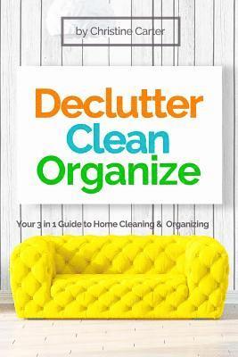bokomslag Declutter, Clean, Organize: Easy Strategies for a Clutter-free, Clean and Organized Home and a Clear Mindset