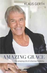 bokomslag Amazing Grace: The Amazing Life of a German Publisher