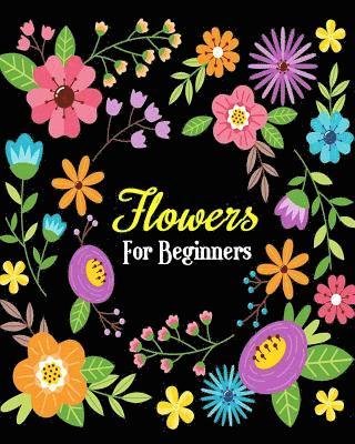 bokomslag Flowers For Beginners: Stress Relieving Flower Designs, Gorgeous Flower Drawings (Perfect for Beginners and Flower Lovers)