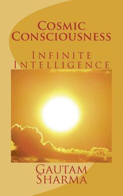 Gautam Sharma - Cosmic Consciousness: Infinite Intelligence, Häftad