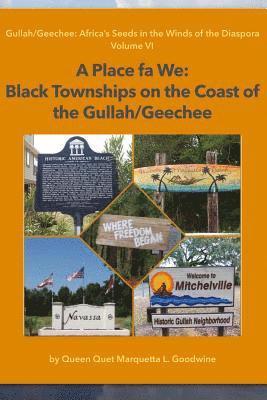 A Place Fa We: Gullah/Geechee: Africa's Seeds in the Winds of the Diaspora Volume 6 1