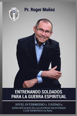 bokomslag Entrenando Soldados Para La Guerra Espiritual - Nivel Intermedio 2- Unidad 5: Especificacion De Las Puertas De Entrada De Los Demonios 1ra Parte