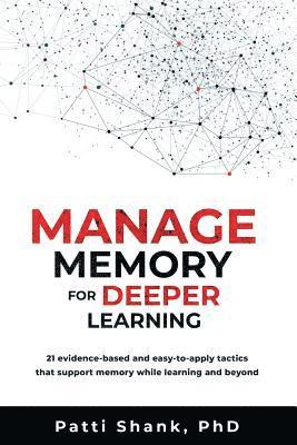 bokomslag Manage Memory for Deeper Learning: 21 Evidence-Based and Easy-To-Apply Tactics That Support Memory While Learning and Beyond