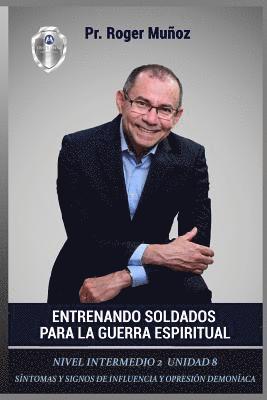 bokomslag Entrenando Soldados Para La Guerra Espiritual - Nivel Intermedio 2 Unidad 8: Sintomas y Signos de Influencia y Opresion Demoniaca