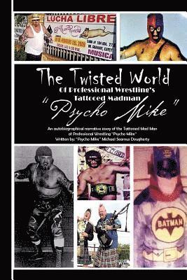 Michael S. Dougherty - The Twiztid World Of Professional Wrestling's Tattooed Madman PsYcHo MikE: Wrestling Stories from PsYcHo MikE, Häftad