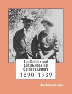 Leo Calder and Lucile Hacking Calder's Letters: 1890-1939 1