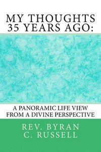 bokomslag My Thoughts 35 Years Ago: : A Panoramic Life View From A Divine Perspective