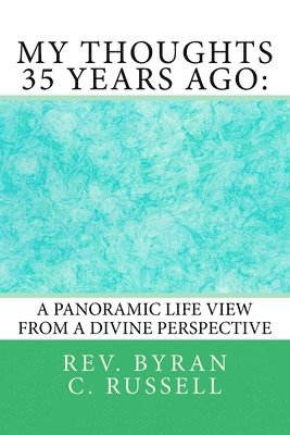 Byran C. Russell - My Thoughts 35 Years Ago: : A Panoramic Life View From A Divine Perspective, Häftad