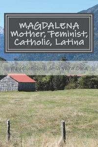 bokomslag Magdalena: Mother, Feminist, Catholic, Latina: stories and reflections