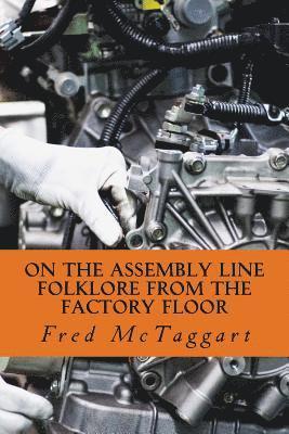 Fred McTaggart - On the Assembly Line: Folklore from the Factory Floor, Häftad