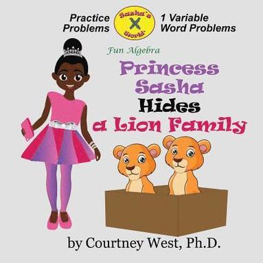 bokomslag Princess Sasha Hides a Lion Family: Fun Algebra: Inequality Practice Problems