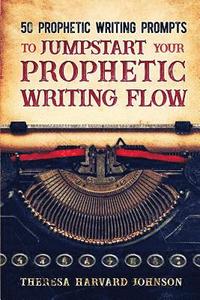 bokomslag 50 Prophetic Writing Prompts to Jumpstart Your Prophetic Writing Flow