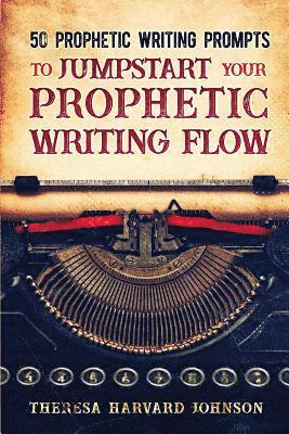 50 Prophetic Writing Prompts to Jumpstart Your Prophetic Writing Flow 1