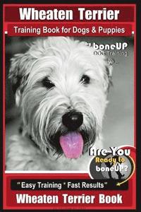 bokomslag Wheaten Terrier Training Book for Dogs and Puppies by Bone Up Dog Training: Are You Ready to Bone Up? Easy Training * Fast Results Wheaten Terrier Boo