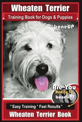 Karen Douglas Kane - Wheaten Terrier Training Book for Dogs and Puppies by Bone Up Dog Training: Are You Ready to Bone Up? Easy Training * Fast Results Wheaten Terrier Boo, Häftad