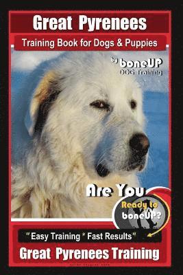 Karen Douglas Kane - Great Pyrenees Training Book for Dogs and Puppies By Bone Up Dog Training: Are You Ready to Bone Up? Easy Training * Fast Results Great Pyrenees Train, Häftad
