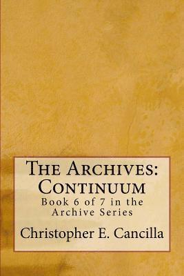 Christopher Cancilla - The Archives: Continuum: Book 6 of 7 in the Archive Series, Häftad