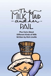 bokomslag The Milkmaid and Her Pail Plus Facts About Different Kinds of Milk
