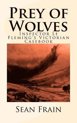 Prey of Wolves: Inspector Le Fleming's Victorian Casebook 1