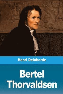 bokomslag Bertel Thorvaldsen: Sa vie et son oeuvre