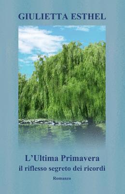 bokomslag L'Ultima Primavera. Il riflesso segreto dei ricordi: Romanzo