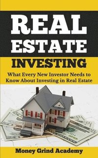 bokomslag Real Estate Investing: What Every New Investor Needs to Know About Investing in Real Estate