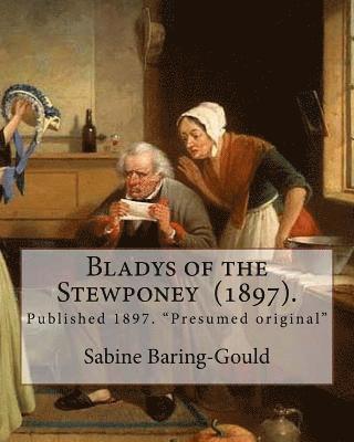 bokomslag Bladys of the Stewponey (1897). By: Sabine Baring-Gould: Published 1897. 'Presumed original'