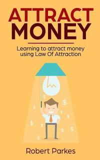 bokomslag Attract Money: Learning to Attract Money Using Law of Attraction