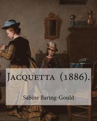 bokomslag Jacquetta (1886). By: Sabine Baring-Gould: Jacquetta and Other Stories, 1890: The Story of Jael, Jacquetta, Moth-Mullein .