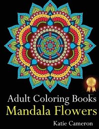 bokomslag Adult Coloring Books Mandala Flowers: The Perfect Stress Antidote: Anti-Stress Mandala Floral Patterns, Mandala Flowers Intricate Designs, Paisley and