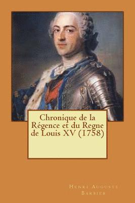 Chronique de la Régence et du Regne de Louis XV (1758) 1